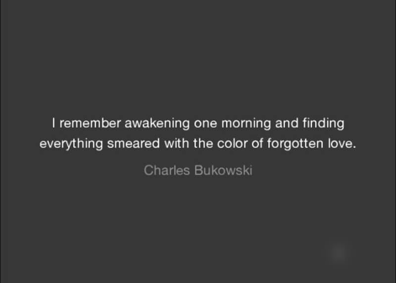 “I remember awakening one morning and finding everything smeared with the color of forgotten love.”