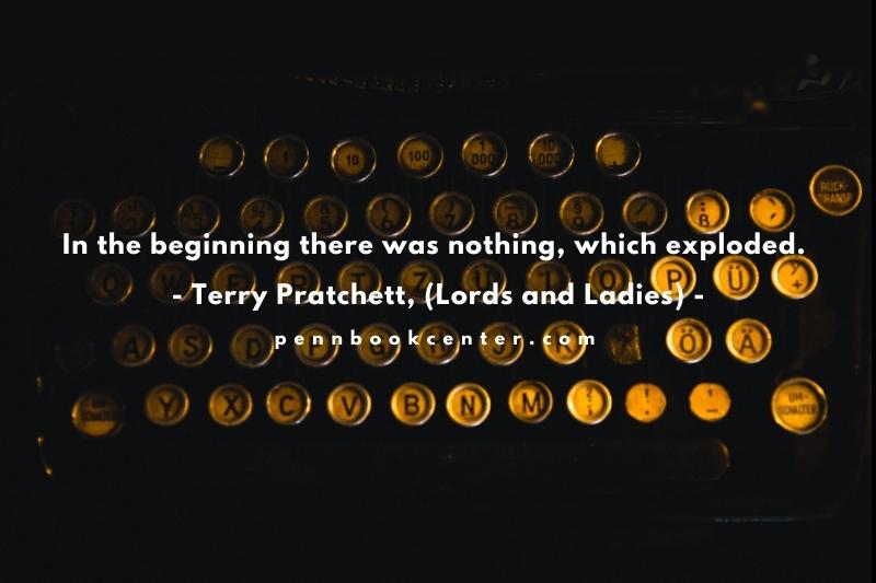 In the beginning there was nothing, which exploded. - Terry Pratchett, (Lords and Ladies)
