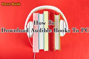 How To Download Audible Books To PC