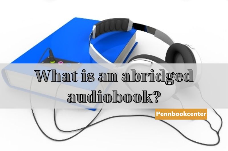 What is an abridged audiobook