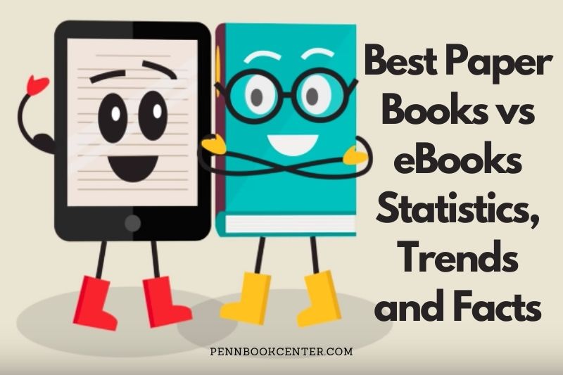 Best Paper Books vs eBooks Statistics, Trends and Facts