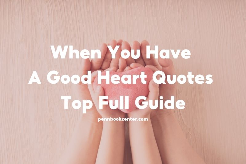 When You Have A Good Heart Quotes
