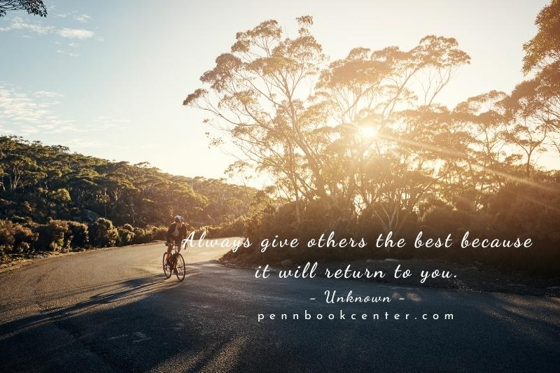 Always give others the best because it will return to you.
