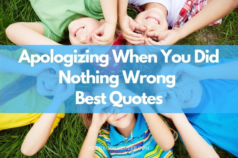 Best Apologizing When You Did Nothing Wrong Quotes