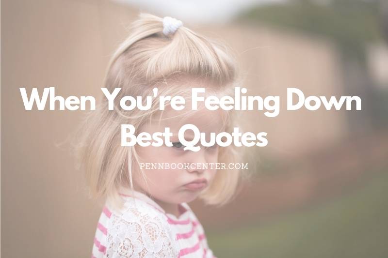 Best When You're Feeling Down Quotes