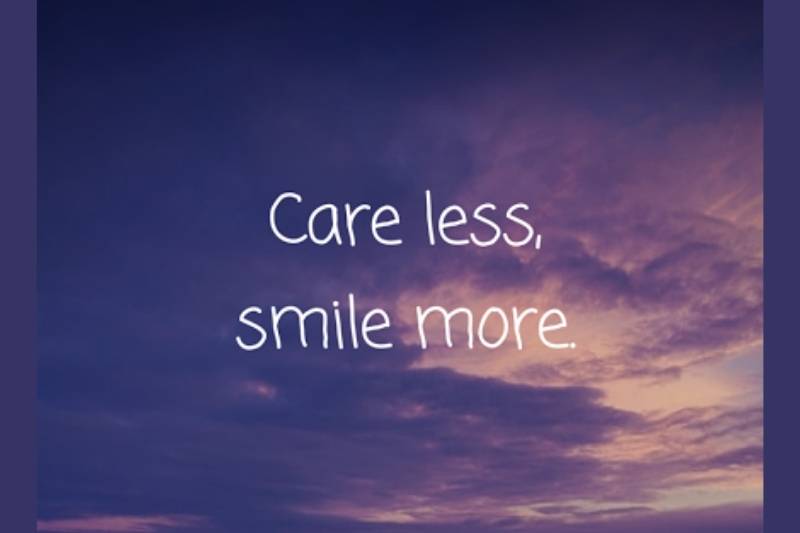 Careless, smile more.