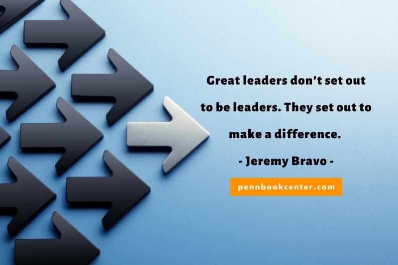 Great leaders don’t set out to be leaders. They set out to make a difference. — Jeremy Bravo - leader vs manager quotes