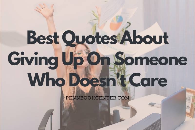 Quotes About Giving Up On Someone Who Doesn't Care
