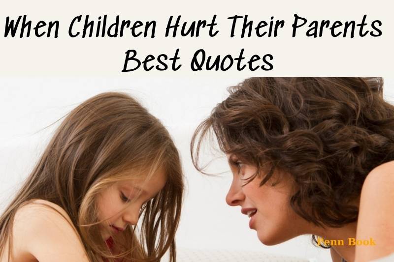 When Children Hurt Their Parents Quotes