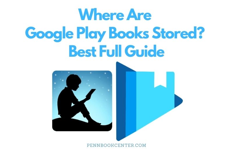 Where Are Google Play Books Stored 2023? Best Full Guide
