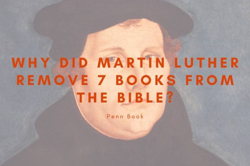 Why Did Martin Luther Remove 7 Books From The Bible