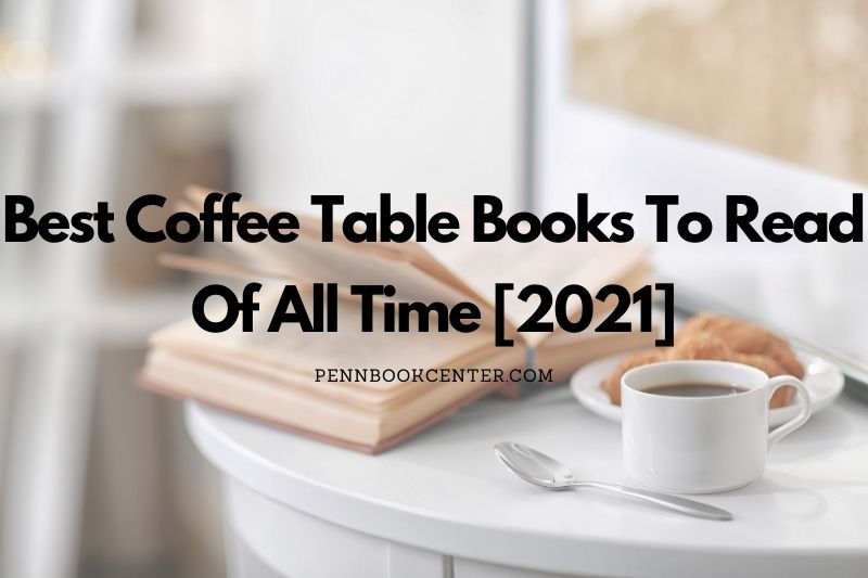 Best Coffee Table Books To Read Of All Time
