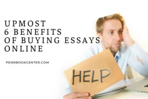 Upmost 6 Benefits Of Buying Essays Online
