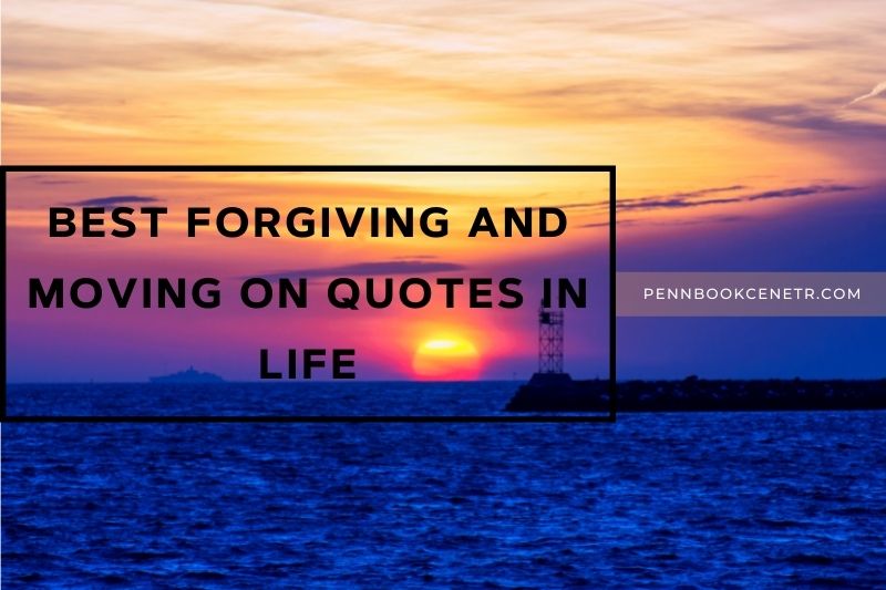 Best Forgiving And Moving On Quotes In Life