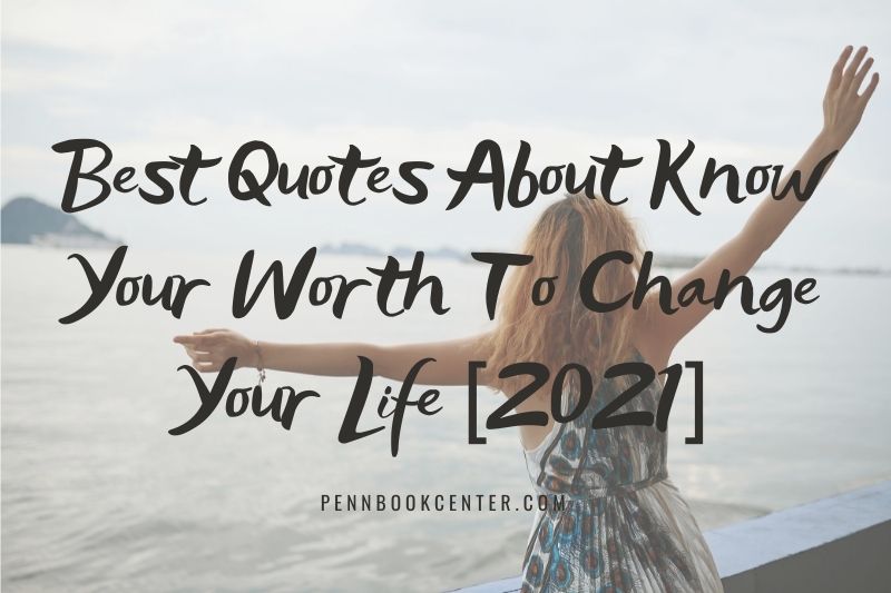 Best Quotes About Know Your Worth To Change Your Life