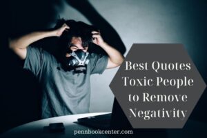 Best Quotes Toxic People to Remove Negativity