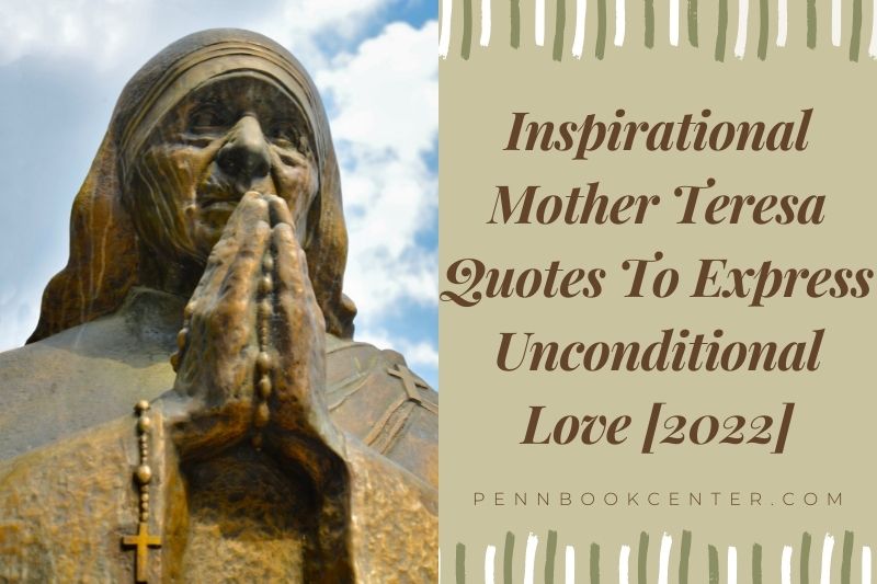 Inspirational Mother Teresa Quotes To Express Unconditional Love