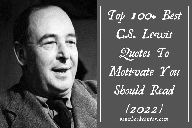 Top 100+ Best C.S. Lewis Quotes To Motivate You Should Read