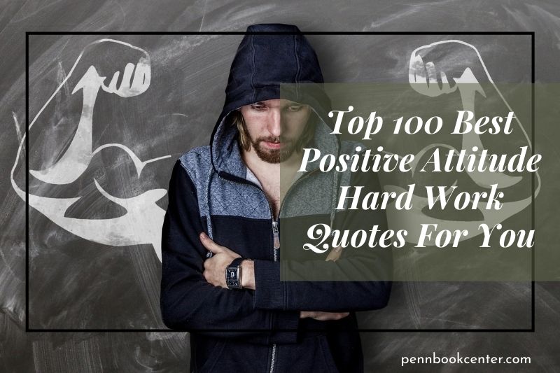 Top 100 Best Positive Attitude Hard Work Quotes For You