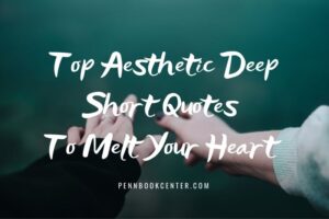 Top Aesthetic Deep Short Quotes To Melt Your Heart
