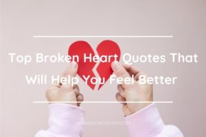 Top Broken Heart Quotes That Will Help You Feel Better