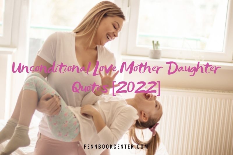 Unconditional Love Mother Daughter Quotes