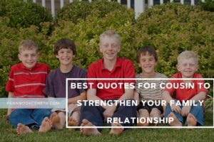 Best Quotes For Cousin To Strengthen Your Family Relationship