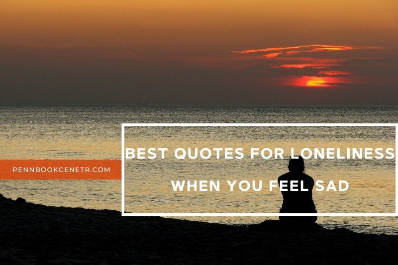 Best Quotes For Loneliness When You Feel Sad