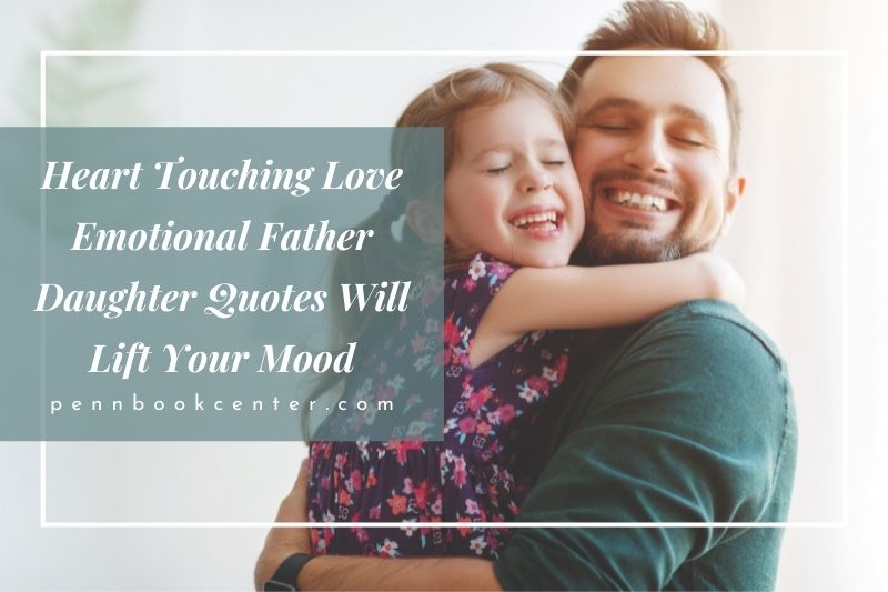 Heart Touching Love Emotional Father Daughter Quotes Will Lift Your Mood