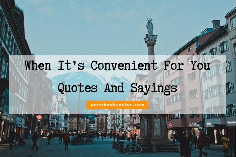 Best Only When It’s Convenient For You Quotes And Sayings