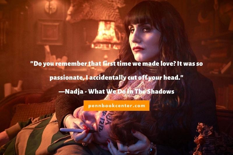 "Do you remember that first time we made love? It was so passionate, I accidentally cut off your head." —Nadja