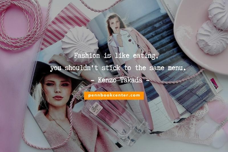 Fashion is like eating, you shouldn't stick to the same menu. — Kenzo Takada