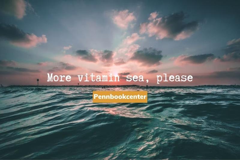More vitamin sea, please