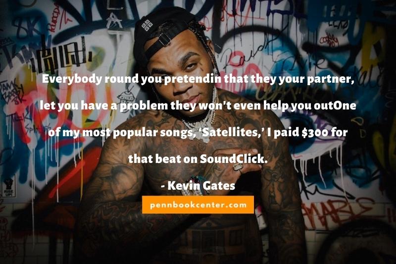 One of my most popular songs, ‘Satellites,’ I paid $300 for that beat on SoundClick. - kevin gate lyrics