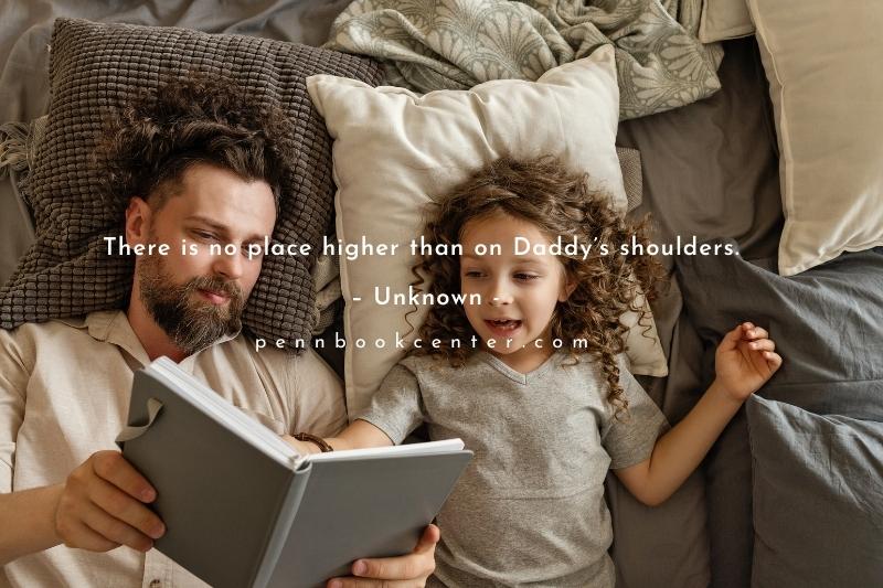 There is no place higher than on Daddy’s shoulders. – Unknown