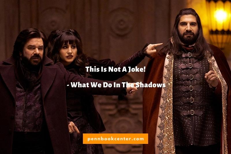 What We Do In The Shadows Quotes - This Is Not A Joke!