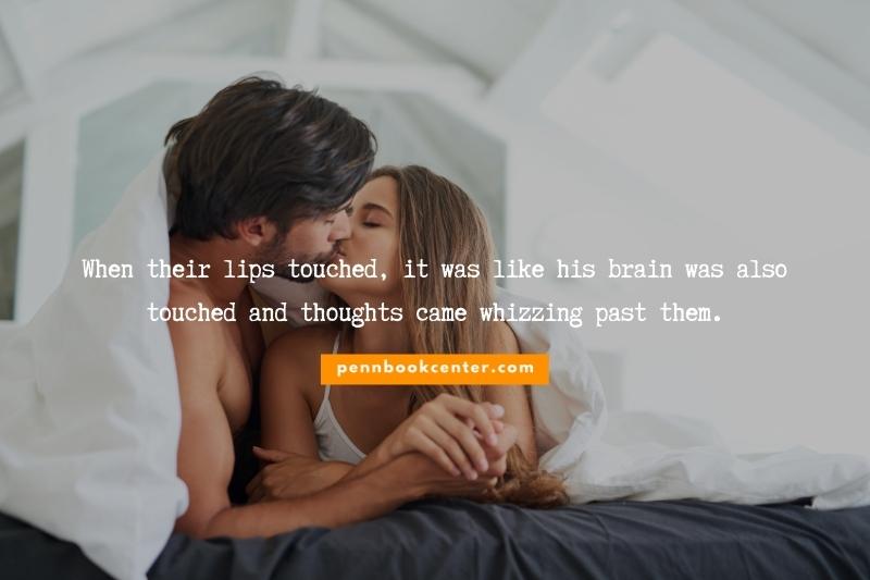 When their lips touched, it was like his brain was also touched and thoughts came whizzing past them. - i love your kisses