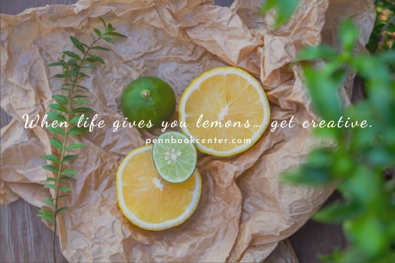 When life gives you lemons… get creative.