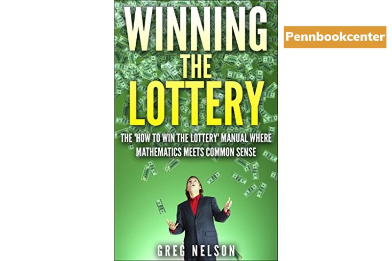 Winning The Lottery The “How to Win the Lottery” Manual where Mathematics Meets Common Sense