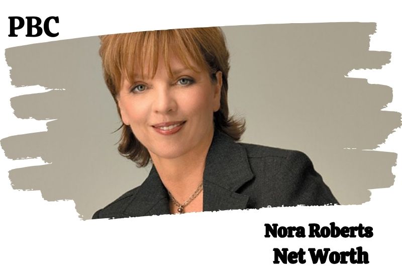 Nora Roberts Net Worth 2024 Financial Overview & More PBC