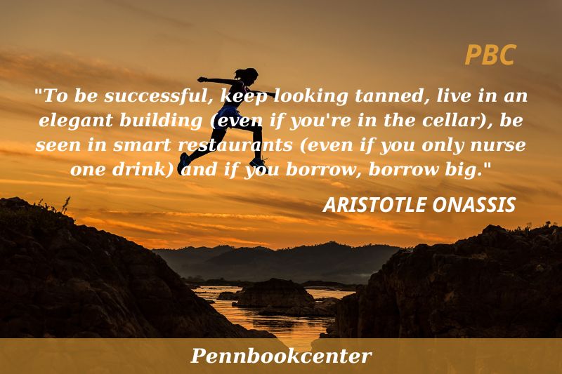 To be successful, keep looking tanned, live in an elegant building (even if you're in the cellar), be seen in smart restaurants (even if you only nurse one drink) and if you borrow, borrow big.