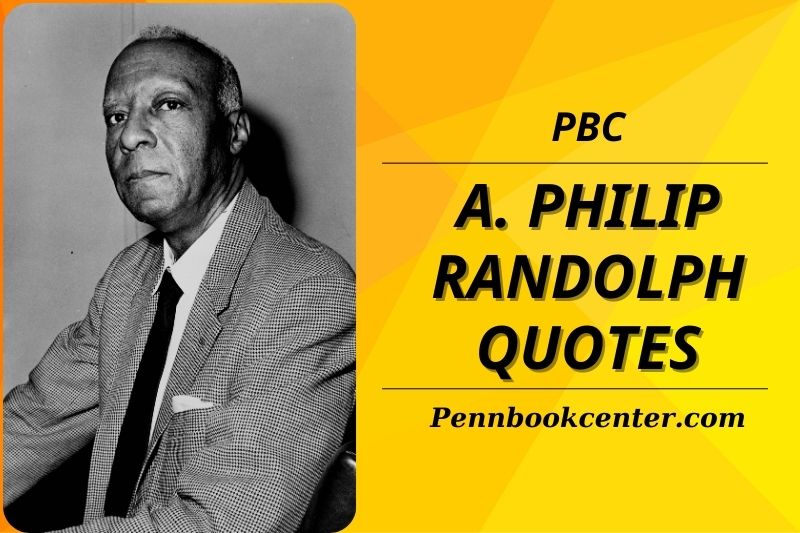 Top 30 A Philip Randolph Quotes That Inspire Social Change and Justice