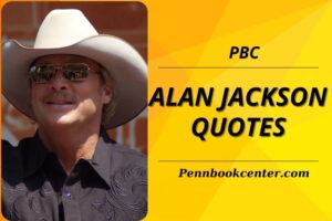 Top 30 Alan Jackson Quotes Inspirational Wisdom and Reflections by PBC