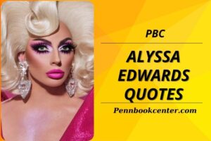 Top 30 Alyssa Edwards Quotes That Inspire, Entertain, and Empower