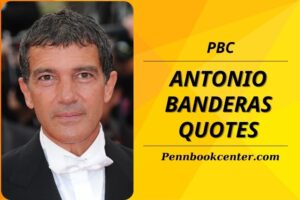 Top 50 Antonio Banderas Quotes Inspirational Words and Memorable Sayings