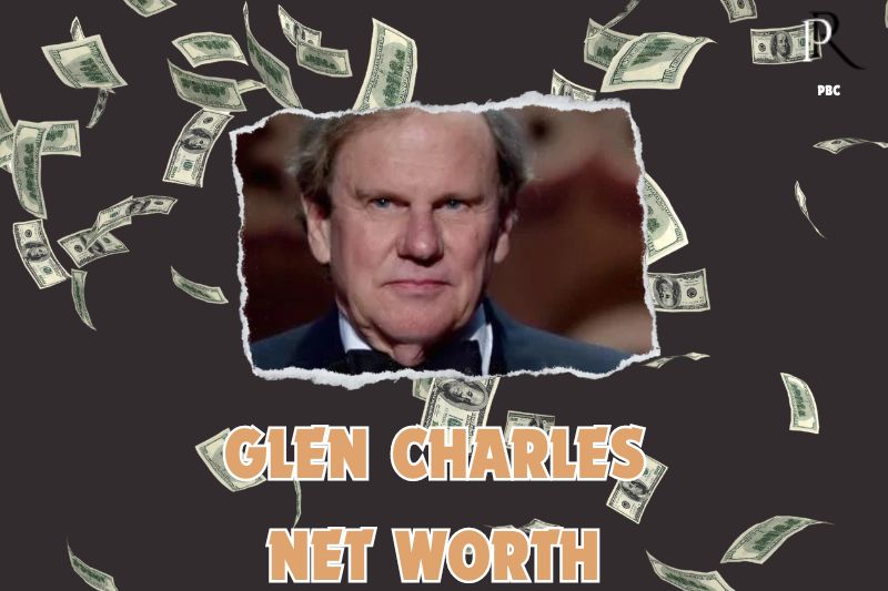 What is the Net Worth Of Glen Charles in 2024