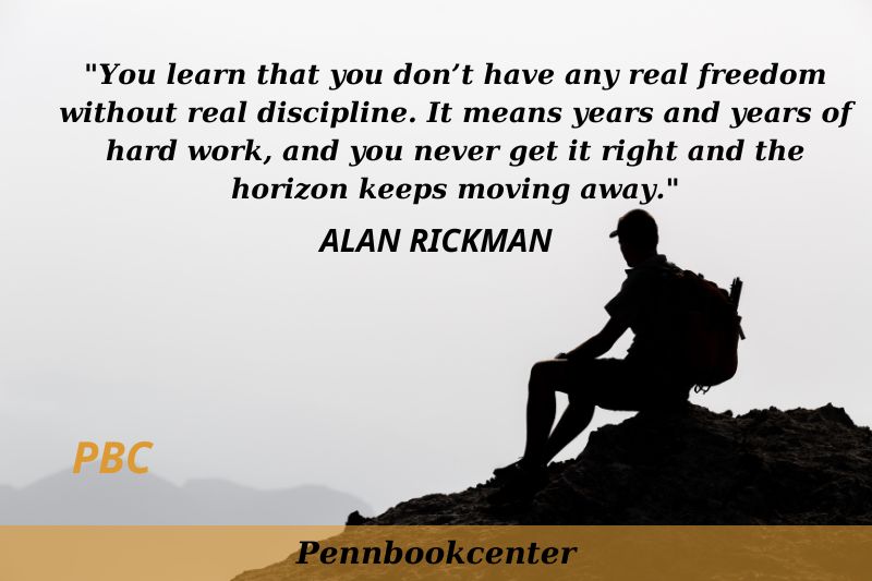 You learn that you don’t have any real freedom without real discipline. It means years and years of hard work, and you never get it right and the horizon keeps moving away.