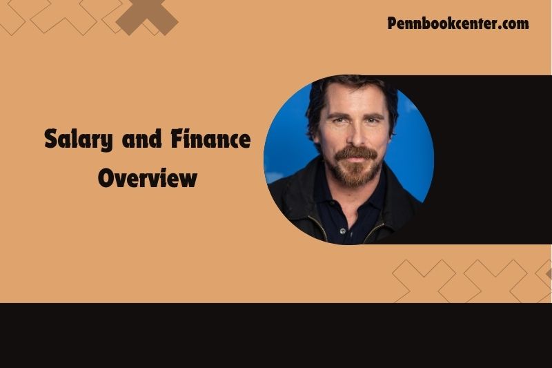 Christian Bale Salary and Finance Overview