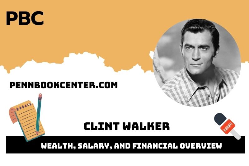 Clint Walker Wealth, Salary, and Financial Overview