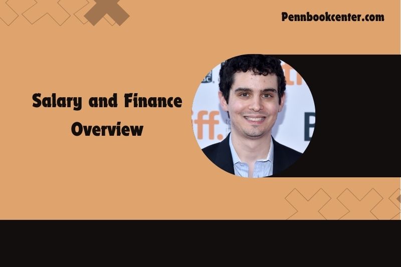 Damien Chazelle Salary and Finance Overview